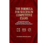 The Formula for Success in Competitive Exams: A Practical Guide for SSC CGL, Banking, Railway, LIC, TET, PET | Time Management, Notes Making & ... | For Students from Small Towns to Big Dreams