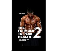 The Formula to Peak Health 2: 80/20 Muscle Blueprint: 80% Protein, 20% Fitness for Peak Health and Physique