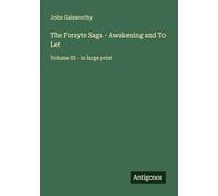 The Forsyte Saga - Awakening and To Let: Volume III - in large print