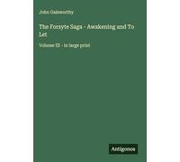The Forsyte Saga - Awakening and To Let: Volume III - in large print