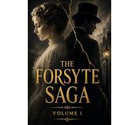 THE FORSYTE SAGA (VOLUME I): About Love and the Attempt to Possess What Cannot Be Owned