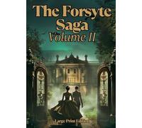 The Forsyte Saga, Volume II (Large Print Edition): A chronicle of love, legacy, and family decline in an era of social change