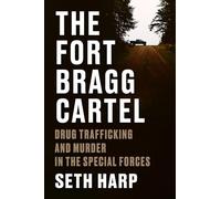 The Fort Bragg Cartel: Drug-Trafficking and Murder in the Special Forces