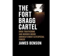THE FORT BRAGG CARTEL: Drug Trafficking,Murder Inside America's most Elite Special Forces
