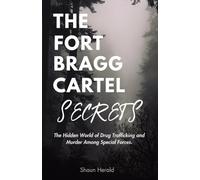 The Fort Bragg Cartel Secrets: The Hidden World of Drug Trafficking and Murder Among Special Forces