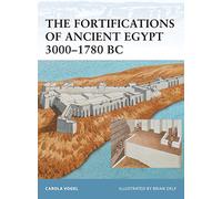 Carola Vogel The Fortifications of Ancient Egypt 3000-1780 BC (Tascabile)