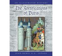 The Fortifications of Paris: An Illustrated History