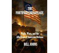 The Fortified Chesapeake: Walls, Wars, and the Afterlives of American Defense