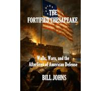 The Fortified Chesapeake: Walls, Wars, and the Afterlives of American Defense