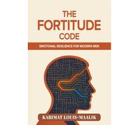 The Fortitude Code: Emotional Resilience for Modern Men