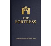 THE FORTRESS: A Captain’s Manual for the Modern Family