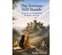 The Fortress Still Stands: Metaphors on Mindfulness, Resilience, and Cats