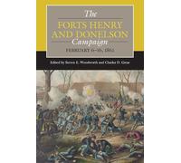 The Forts Henry and Donelson Campaign: February 6-16, 1862: February 6-16, 1862