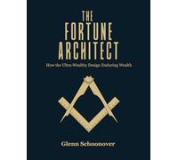 The Fortune Architect: How the Ultra-Wealthy Design Enduring Wealth