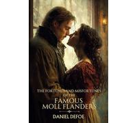The Fortunes and Misfortunes of the Famous Moll Flanders: A Picaresque Adventure from a Classic of British Historical Fiction