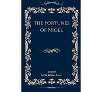 The Fortunes of Nigel: Intrigue and Romance in the Turbulent World of 17th-Century England