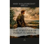 The Fortunes of Perkin Warbeck: The Original Unabridged Edition of Mary Shelley’s Historical Masterpiece