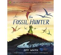 The Fossil Hunter : How Mary Anning unearthed the truth about the dinosaurs: Discover the award-winning illustrated guide to natural history