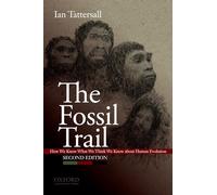 The Fossil Trail: How We Know What We Think We Know About Human Evolution