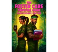 The Foster Care Survival Guide Professionals Edition