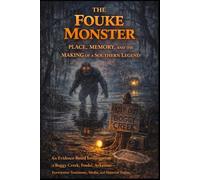 The Fouke Monster: Place, Memory, and the Making of a Southern Legend: An Evidence-Based Investigation of Boggy Creek, Fouke, Arkansas-Eyewitness Testimony, Media, and Material Traces