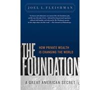 The Foundation: A Great American Secret; How Private Wealth is Changing the World