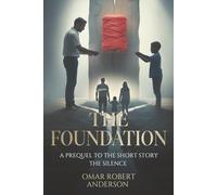 THE FOUNDATION: A PREQUEL TO THE SHORT STORY THE SILENCE
