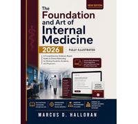 The Foundation and Art of Internal Medicine 2026: A Comprehensive, Evidence-Based Guide to Clinical Reasoning for Medical Students, Residents, and Physicians