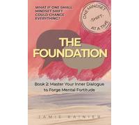 The Foundation: Book 2: Master Your Inner Dialogue to Forge Mental Fortitude