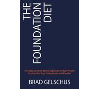 The Foundation Diet: A Simple, Systems-Based Approach to High-Protein Nutrition for Busy Professionals and Families