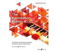 The Foundation Pianist: A Technical and Musical Curriculum for Pianists at Post Grade 2 Level