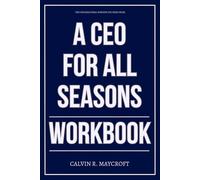 The Foundational Wisdom You Need from A CEO for All Seasons Workbook: How to Execute McKinsey’s and other’s Leadership Phases With Precision, Power, and Long-Term Control