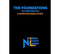 The Foundations of Christian Faith: A Complete Bible Study