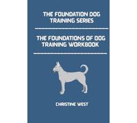 The Foundations of Dog Training Workbook:: A Practical Workbook for Calm Leadership and Consistent Results
