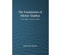 The Foundations of Hilchot Shabbat: From Sugya to Sevara to Psak