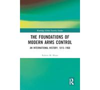 The Foundations of Modern Arms Control: An International History, 1815-1968
