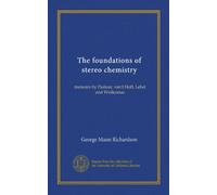 The foundations of stereo chemistry: memoirs by Pasteur, van't Hoff, Lebel and Wislicenus