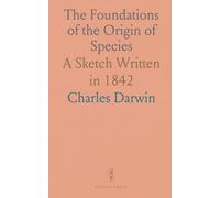 The Foundations of the Origin of Species: A Sketch Written in 1842