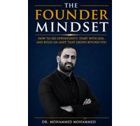 The Founder Mindset: How to See Opportunity, Start with Less, and Build an Asset That Grows Beyond You