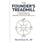 The Founder’s Treadmill: A Field Guide to Owning a Business, Not a Job