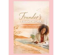 The Founder's Framework: Entrepreneur’s guide to aligned ambition and grounded growth
