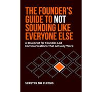 The Founder's Guide to Not Sounding Like Everyone Else: A Blueprint for Founder-Led Communications That Actually Work