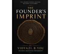 The Founder's Imprint: The Unseen Forces Shaping Business Outcomes