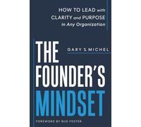 The Founder's Mindset: How to Lead with Clarity and Purpose in Any Organization