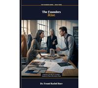 The Founders Rise: A Business Parable About Devotion, Identity & Learning to Trust What You've Built