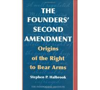 The Founders' Second Amendment: Origins of the Right to Bear Arms