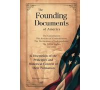 The Founding Documents of America: A Discussion of the Principles and Historical Context of Their Formation