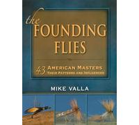 The Founding Flies: 43 American Masters, Their Patterns, and Influences
