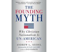 The Founding Myth: Why Christian Nationalism Is Un-american-Seidel, Andrew L.-Co
