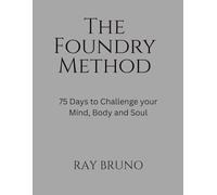 The Foundry Method: 75 Days to Challenge your Mind, Body and Soul